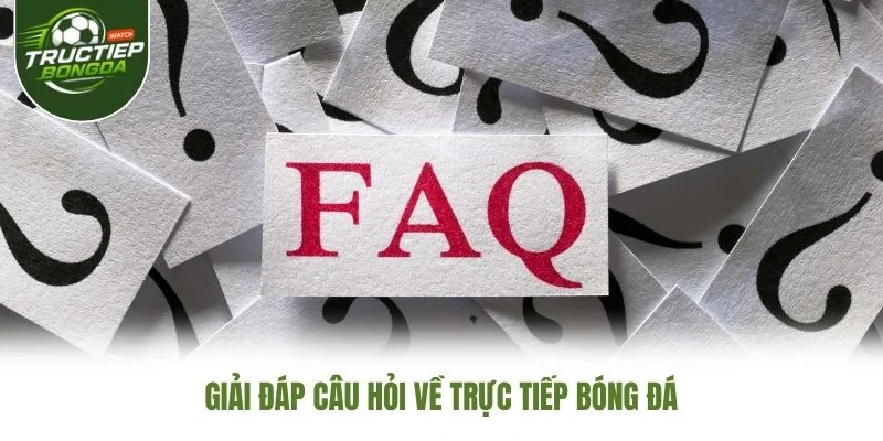 Giải đáp câu hỏi về Trực Tiếp Bóng Đá