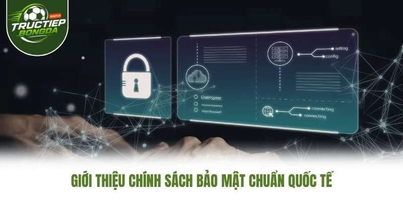 Giới thiệu chính sách bảo mật chuẩn quốc tế
