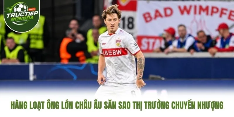 Hàng Loạt Ông Lớn Châu Âu Săn Sao Thị Trường Chuyển Nhượng