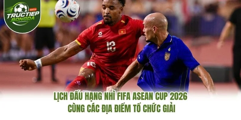 Lịch đấu hạng Nhì FIFA ASEAN Cup 2026 cùng các địa điểm tổ chức giải Lịch đấu hạng Nhì FIFA ASEAN Cup 2026 cùng các địa điểm tổ chức giải