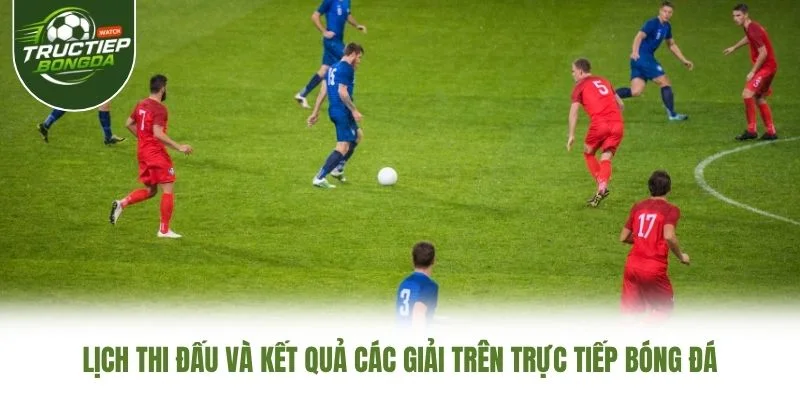 Lịch thi đấu và kết quả các giải trên Trực Tiếp Bóng Đá