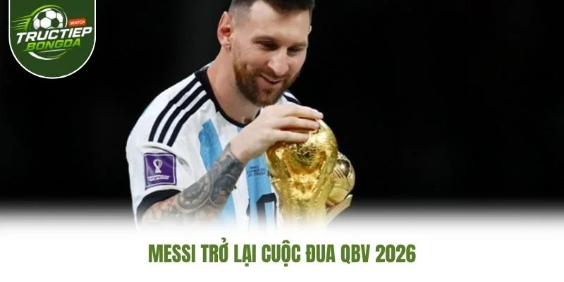 Messi trở lại cuộc đua QBV 2026 Messi trở lại cuộc đua QBV 2026
