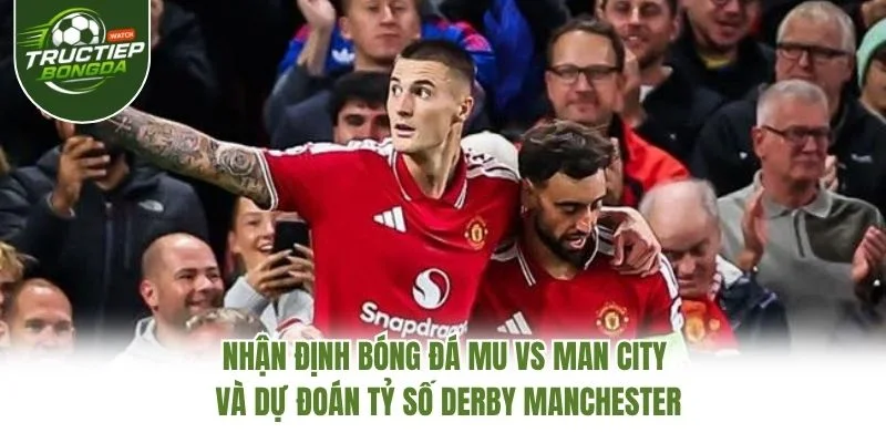 Nhận định bóng đá MU vs Man City và dự đoán tỷ số derby Manchester Nhận định bóng đá MU vs Man City và dự đoán tỷ số derby Manchester