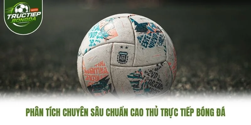 Phân tích chuyên sâu chuẩn cao thủ Trực Tiếp Bóng Đá Phân tích chuyên sâu chuẩn cao thủ Trực Tiếp Bóng Đá