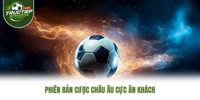 Phiên bản cược châu Âu cực ăn khách Phiên bản cược châu Âu cực ăn khách