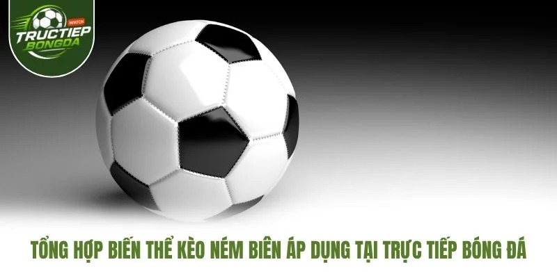 Tổng hợp biến thể kèo ném biên áp dụng tại Trực Tiếp Bóng Đá Tổng hợp biến thể kèo ném biên áp dụng tại Trực Tiếp Bóng Đá