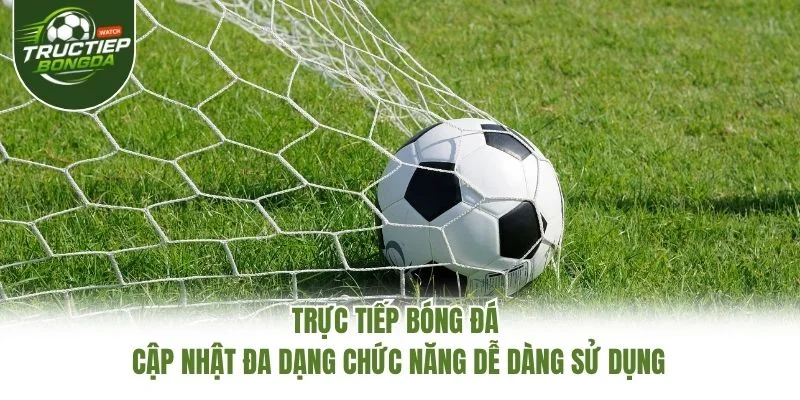 Trực Tiếp Bóng Đá cập nhật đa dạng chức năng dễ dàng sử dụng